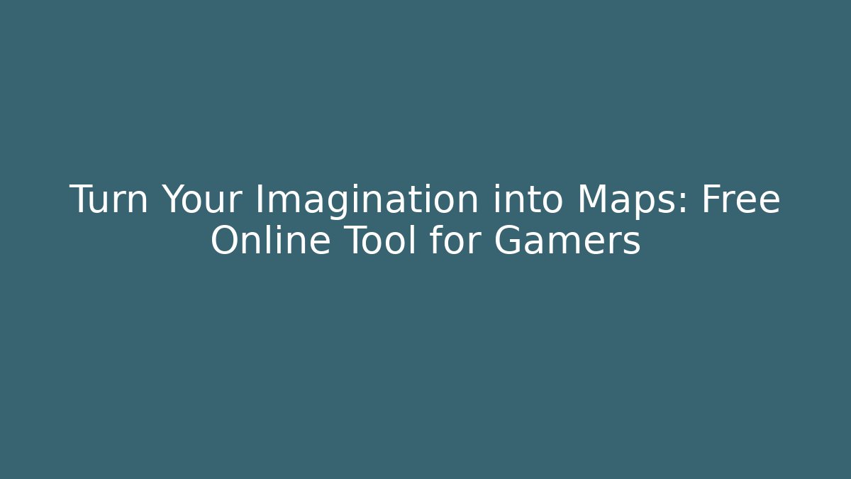 Turn Your Imagination into Maps: Free Online Tool for Gamers - Buddy Program