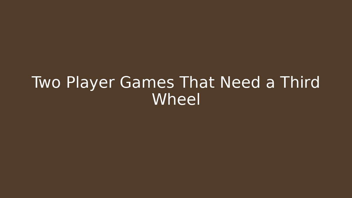 Two Player Games That Need a Third Wheel - Buddy Program