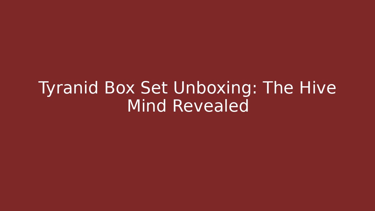 Tyranid Box Set Unboxing: The Hive Mind Revealed - Buddy Program