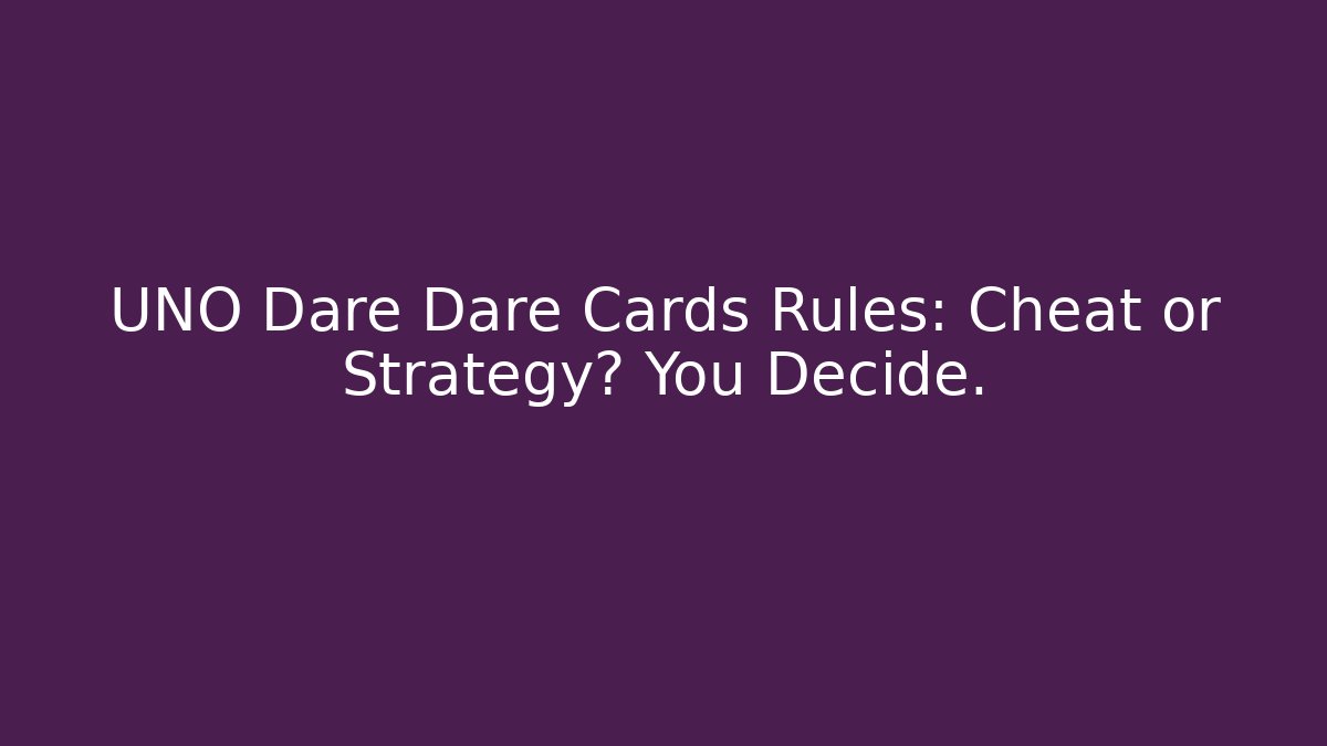 UNO Dare Dare Cards Rules: Cheat or Strategy? You Decide. - Buddy Program