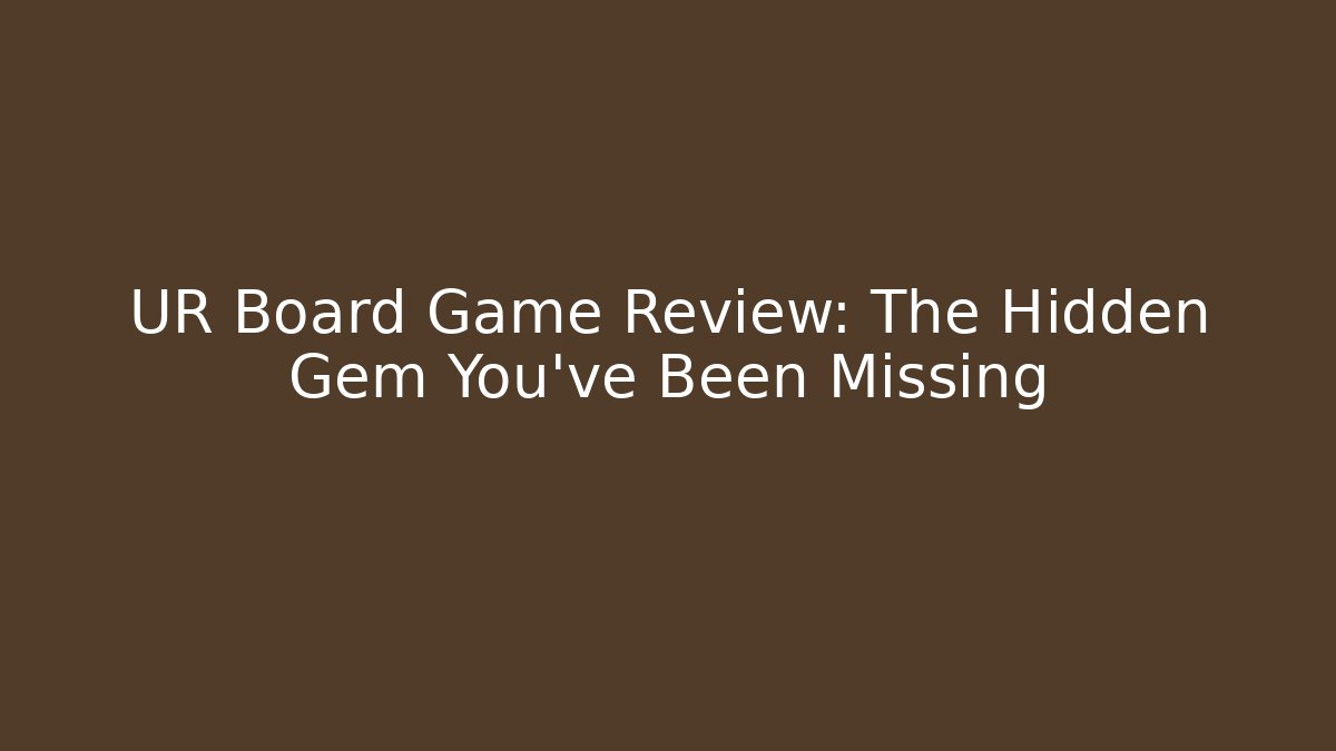 UR Board Game Review: The Hidden Gem You’ve Been Missing