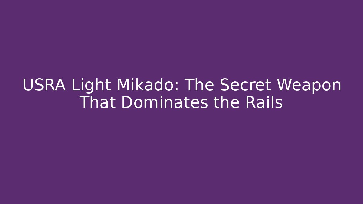 USRA Light Mikado: The Secret Weapon That Dominates the Rails