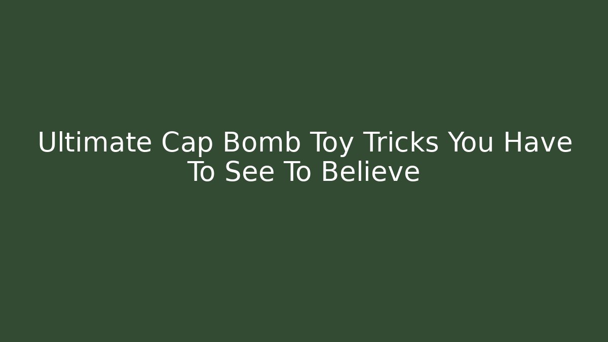 Ultimate Cap Bomb Toy Tricks You Have To See To Believe