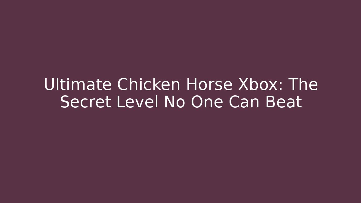 Ultimate Chicken Horse Xbox: The Secret Level No One Can Beat