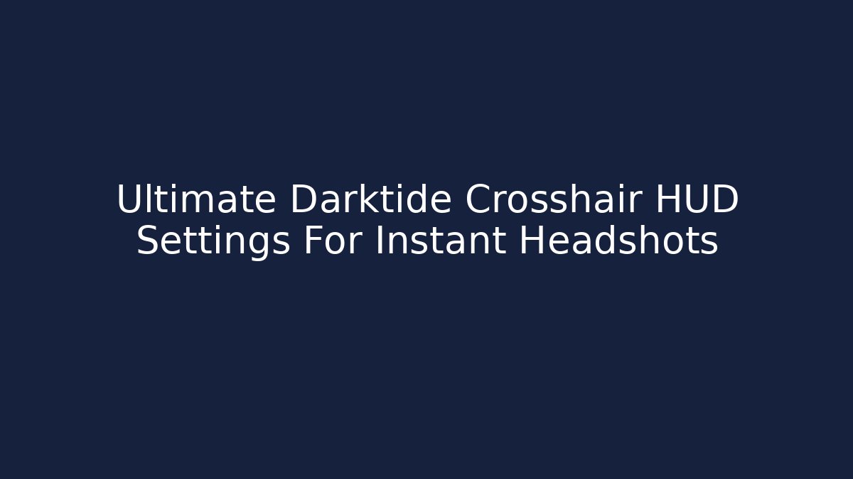 Ultimate Darktide Crosshair HUD Settings For Instant Headshots - Buddy Program