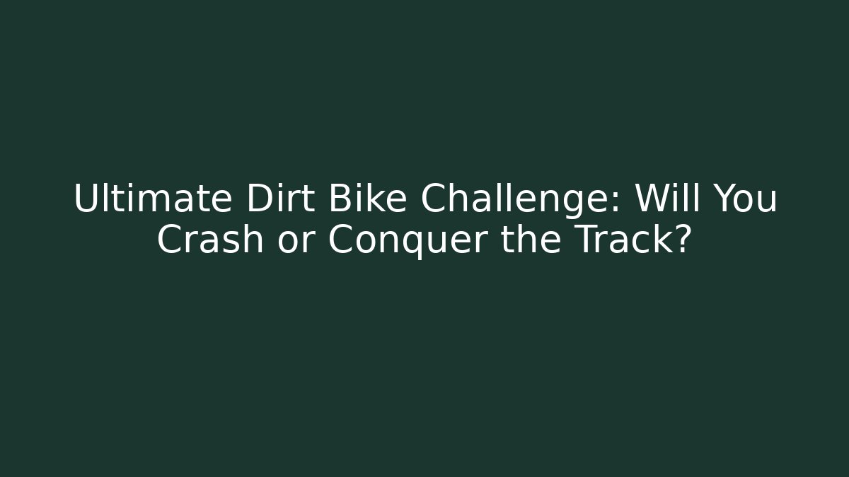 Ultimate Dirt Bike Challenge: Will You Crash or Conquer the Track?