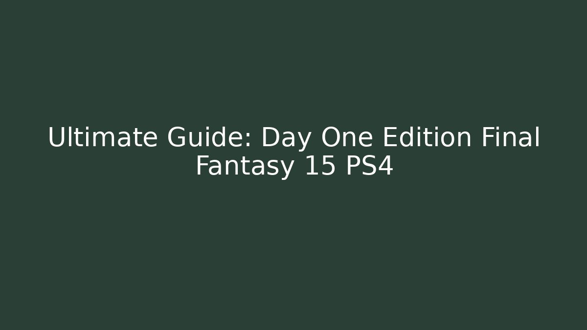 Ultimate Guide: Day One Edition Final Fantasy 15 PS4 - Buddy Program