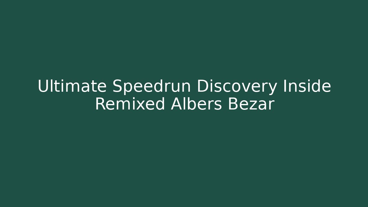 Ultimate Speedrun Discovery Inside Remixed Albers Bezar