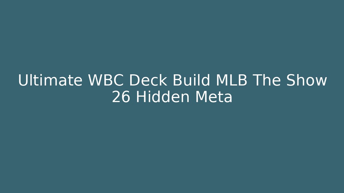 Ultimate WBC Deck Build MLB The Show 26 Hidden Meta