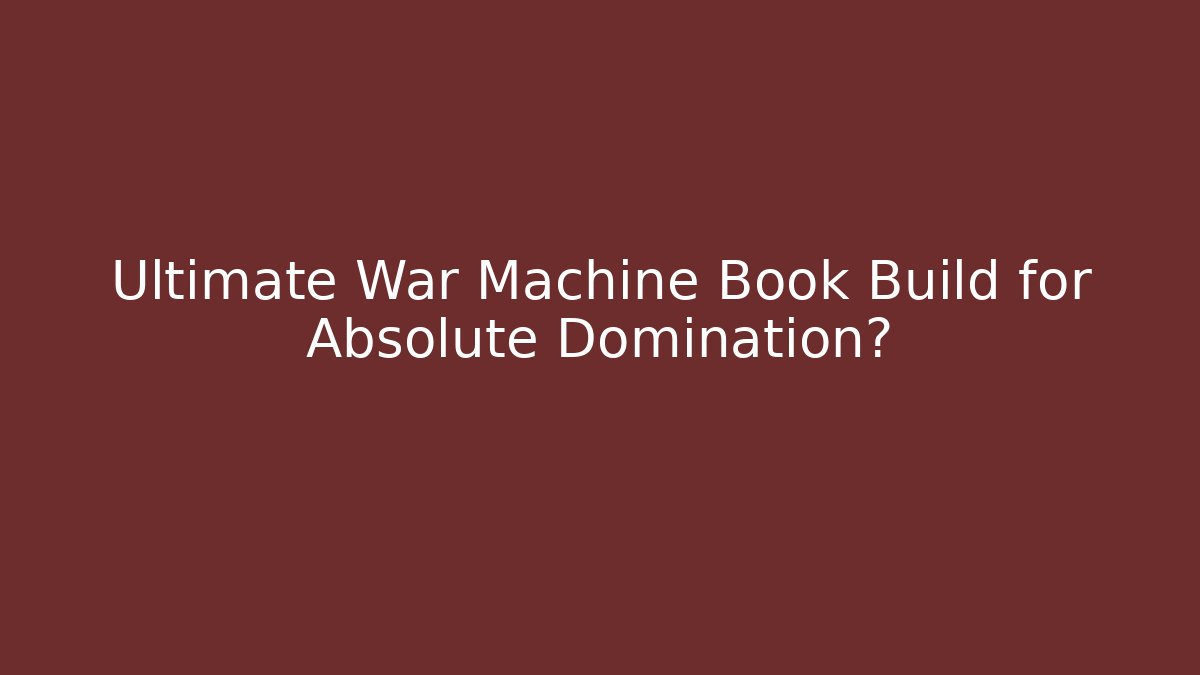 Ultimate War Machine Book Build for Absolute Domination? - Buddy Program
