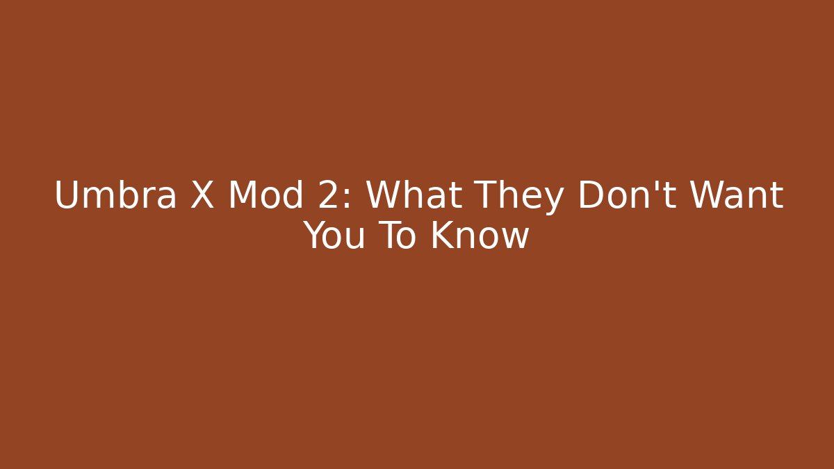 Umbra X Mod 2: What They Don't Want You To Know