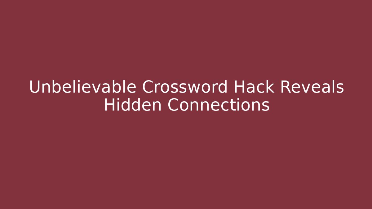 Unbelievable Crossword Hack Reveals Hidden Connections