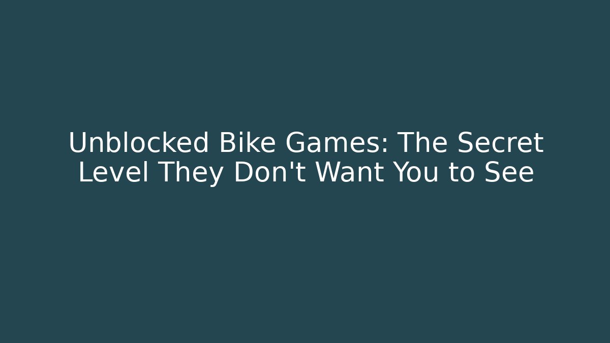 Unblocked Bike Games: The Secret Level They Don't Want You to See