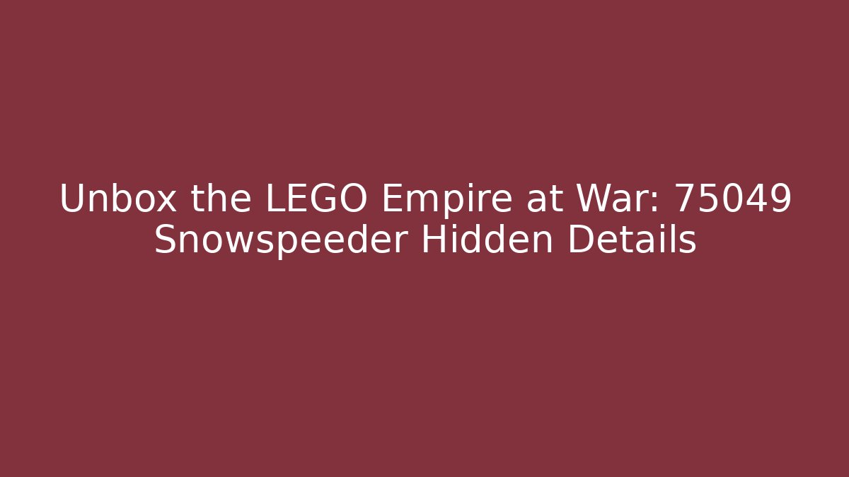Unbox the LEGO Empire at War: 75049 Snowspeeder Hidden Details