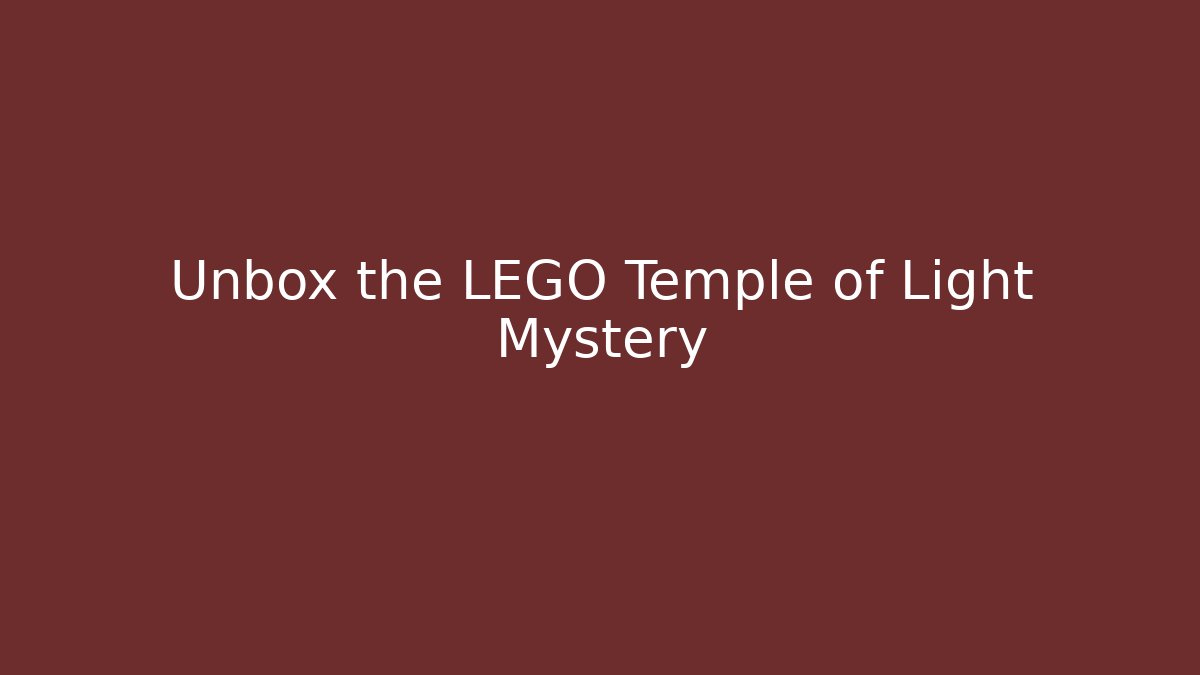 Unbox the LEGO Temple of Light Mystery
