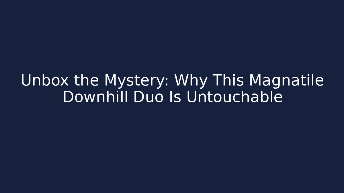 Unbox the Mystery: Why This Magnatile Downhill Duo Is Untouchable