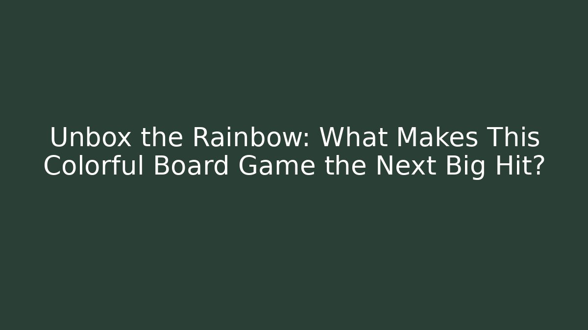 Unbox the Rainbow: What Makes This Colorful Board Game the Next Big Hit?