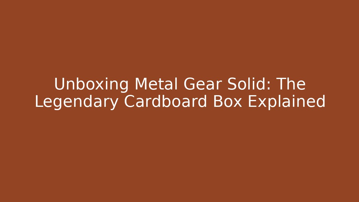 Unboxing Metal Gear Solid: The Legendary Cardboard Box Explained