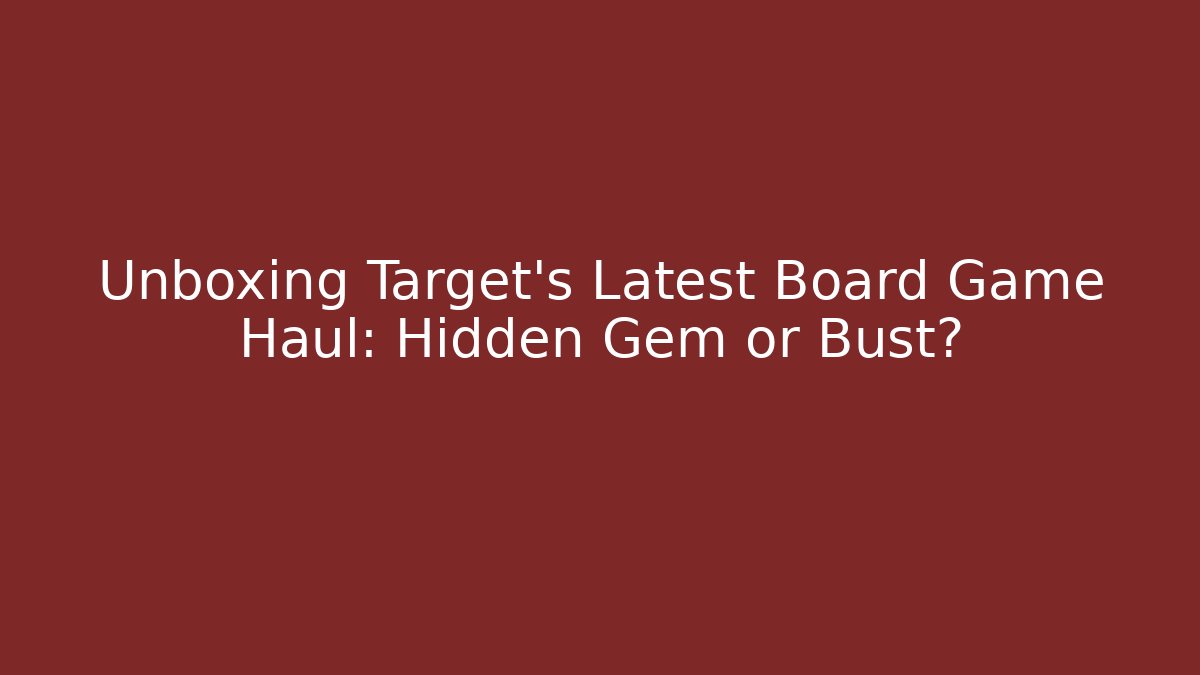 Unboxing Target's Latest Board Game Haul: Hidden Gem or Bust?