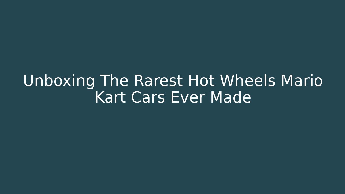 Unboxing The Rarest Hot Wheels Mario Kart Cars Ever Made