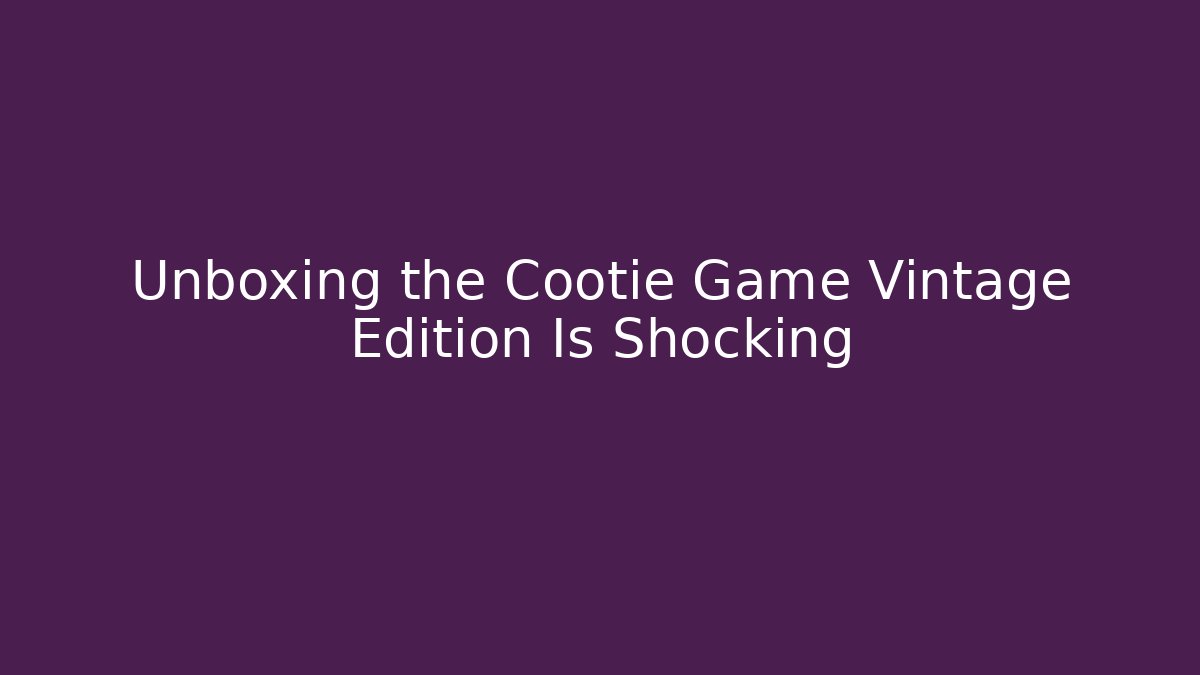 Unboxing the Cootie Game Vintage Edition Is Shocking