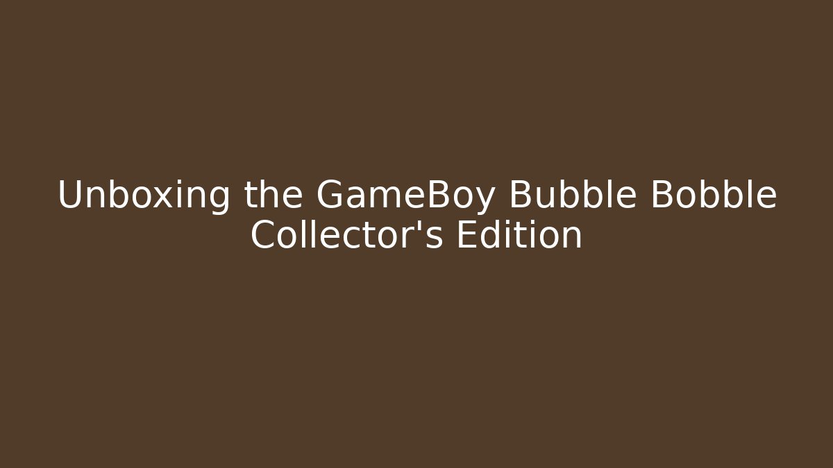 Unboxing the GameBoy Bubble Bobble Collector's Edition