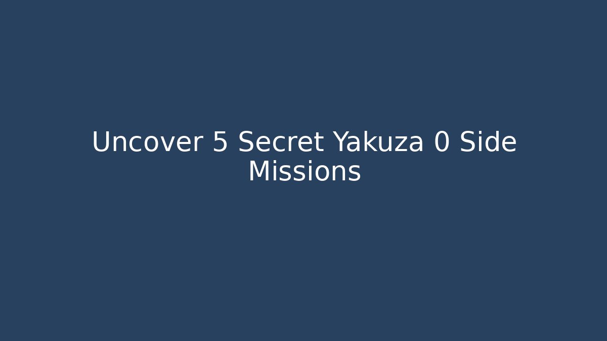Uncover 5 Secret Yakuza 0 Side Missions