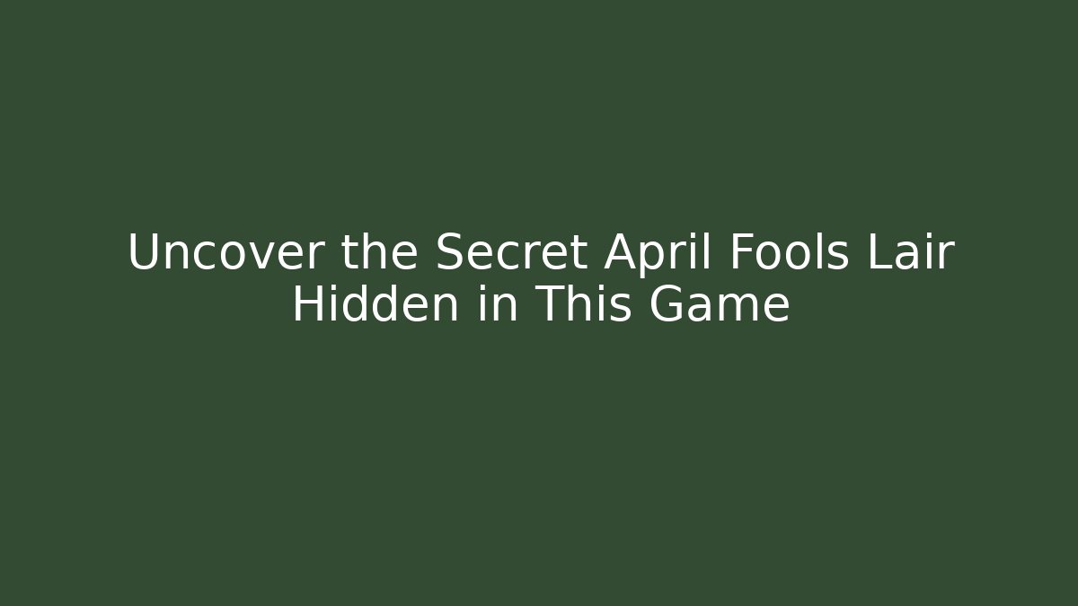 Uncover the Secret April Fools Lair Hidden in This Game - Buddy Program