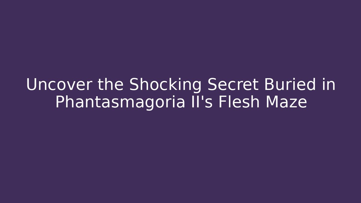 Uncover the Shocking Secret Buried in Phantasmagoria II's Flesh Maze