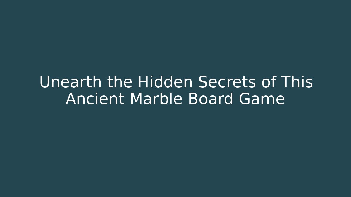 Unearth the Hidden Secrets of This Ancient Marble Board Game