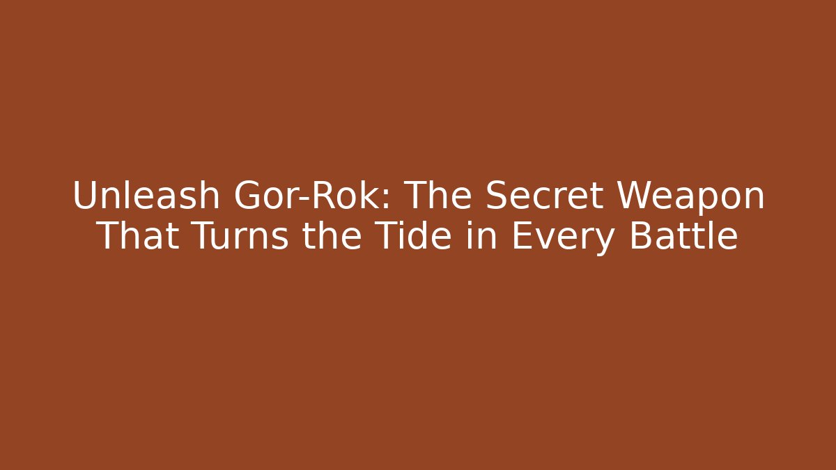 Unleash Gor-Rok: The Secret Weapon That Turns the Tide in Every Battle