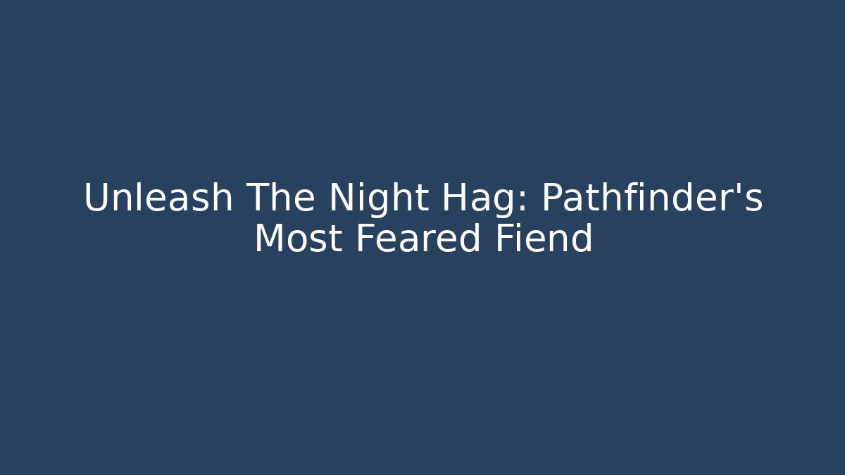 Unleash The Night Hag: Pathfinder's Most Feared Fiend