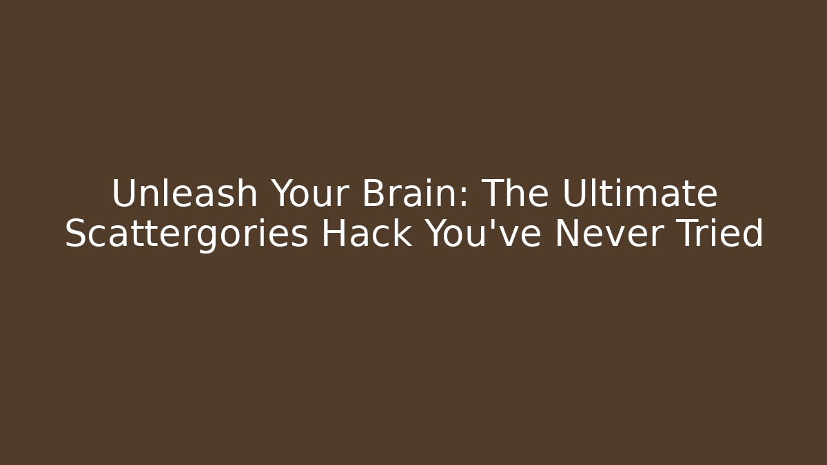 Unleash Your Brain: The Ultimate Scattergories Hack You’ve Never Tried