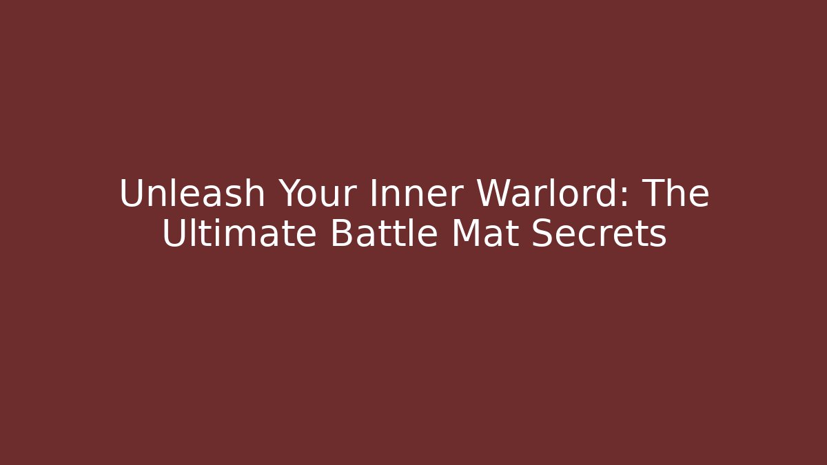 Unleash Your Inner Warlord: The Ultimate Battle Mat Secrets - Buddy Program