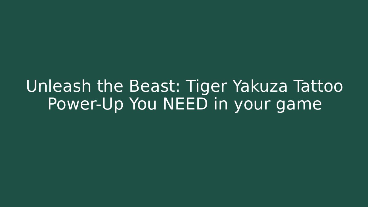 Unleash the Beast: Tiger Yakuza Tattoo Power-Up You NEED in your game - Buddy Program