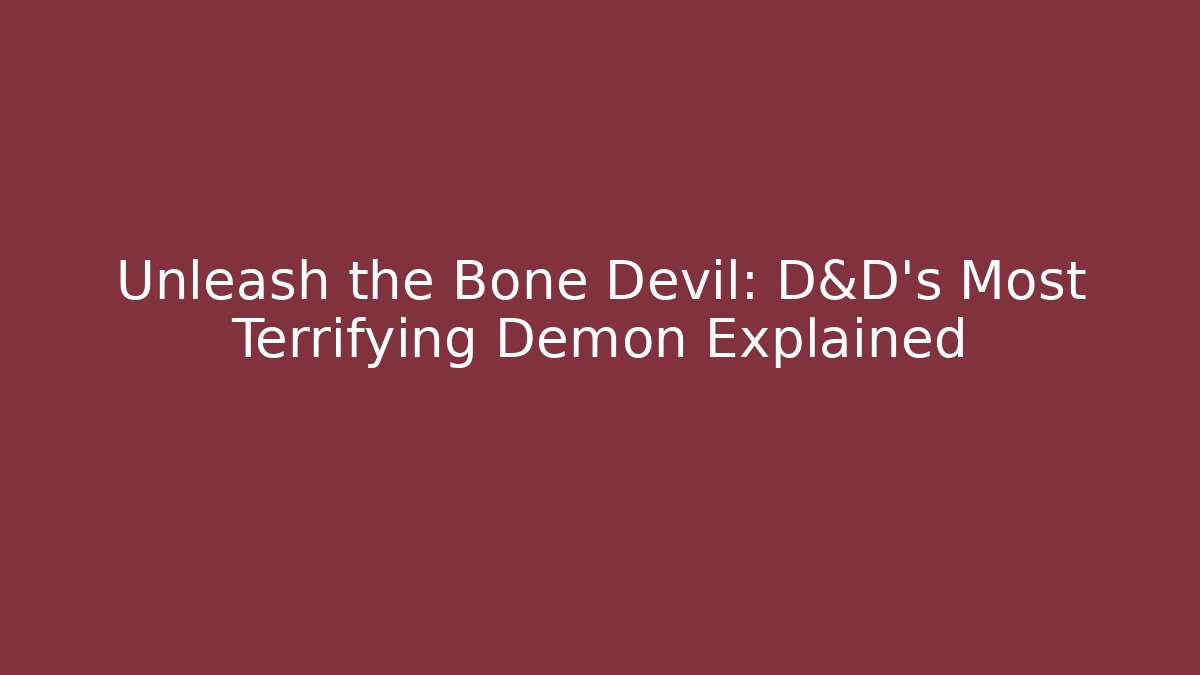 Unleash the Bone Devil: D&D's Most Terrifying Demon Explained