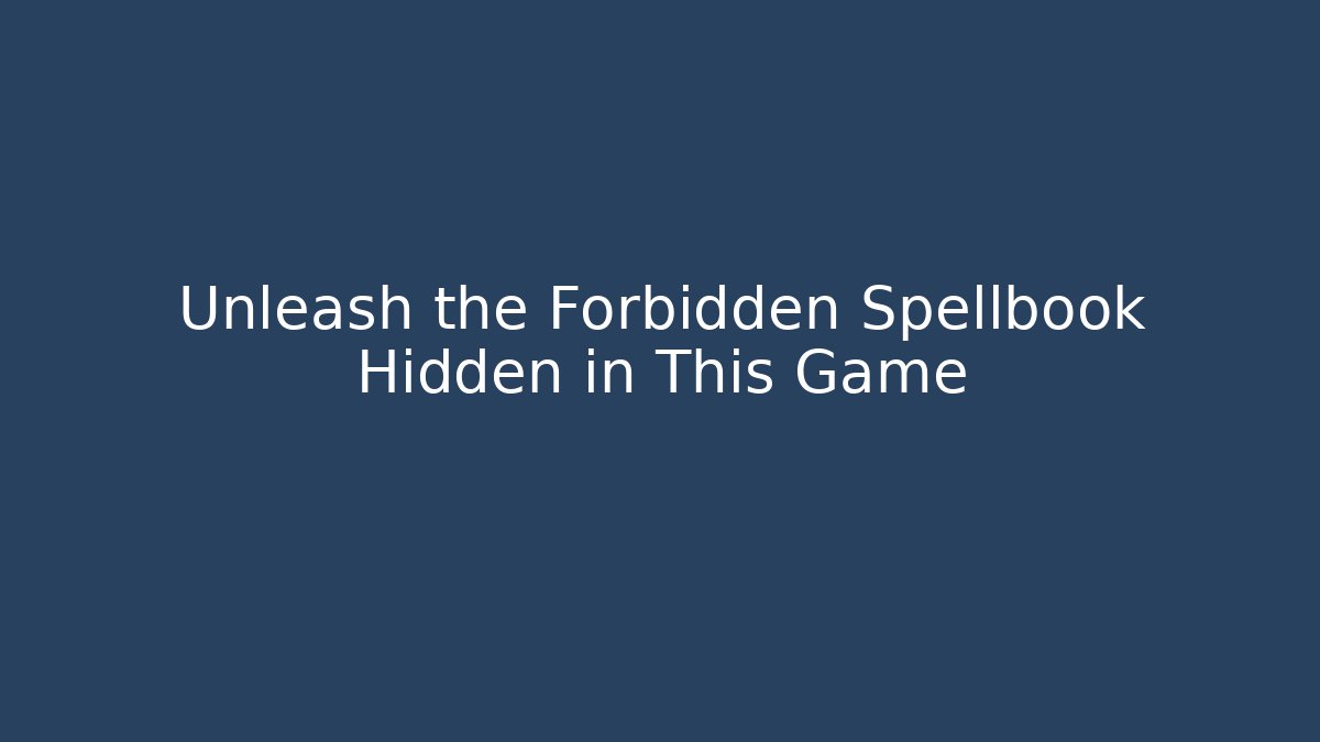 Unleash the Forbidden Spellbook Hidden in This Game