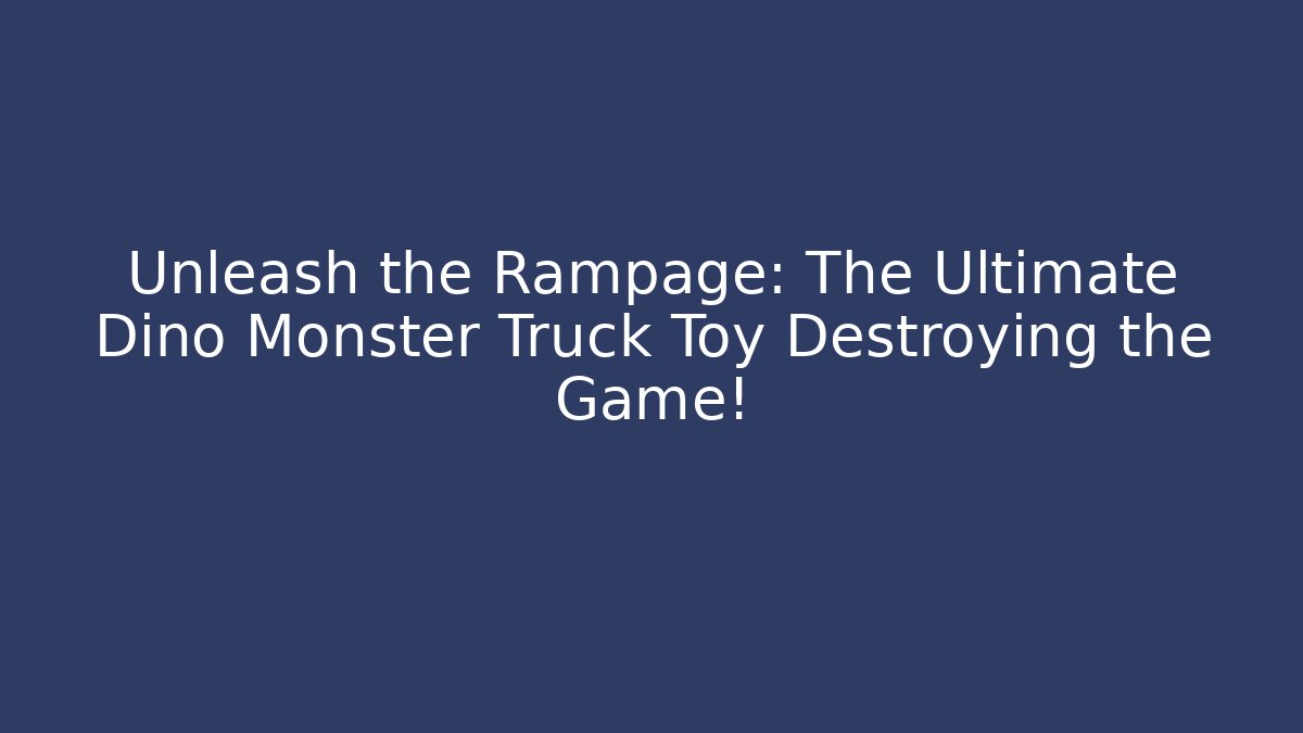 Unleash the Rampage: The Ultimate Dino Monster Truck Toy Destroying the Game!