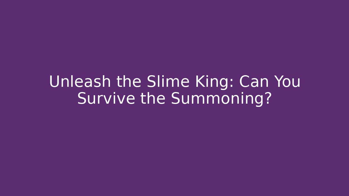 Unleash the Slime King: Can You Survive the Summoning?