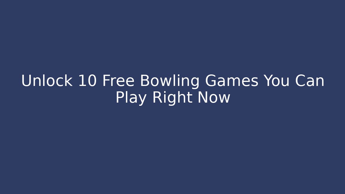 Unlock 10 Free Bowling Games You Can Play Right Now - Buddy Program