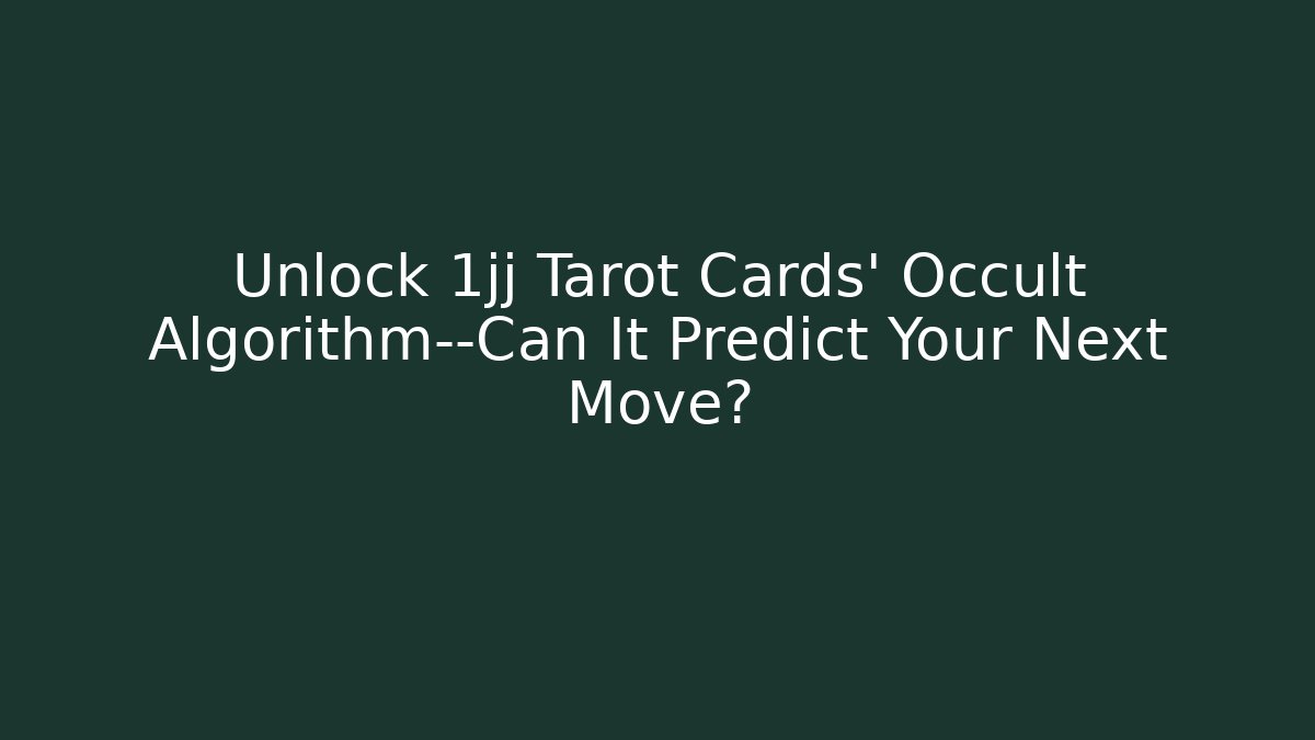 Unlock 1jj Tarot Cards' Occult Algorithm—Can It Predict Your Next Move?