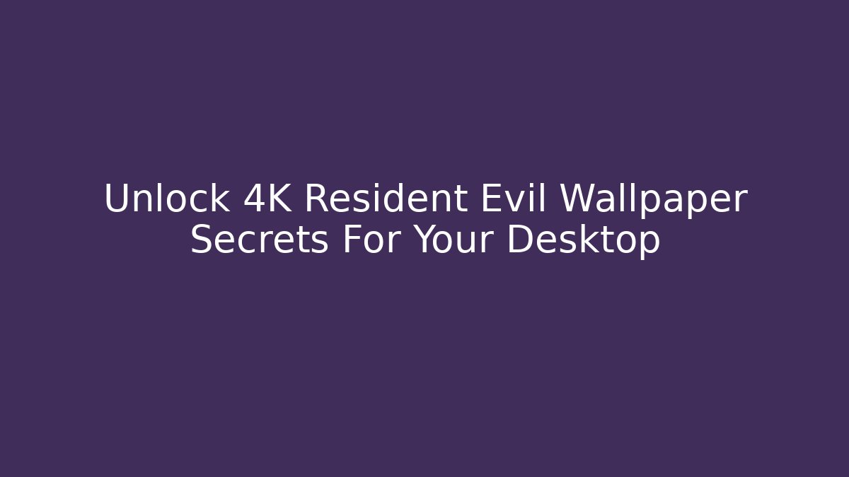 Unlock 4K Resident Evil Wallpaper Secrets For Your Desktop - Buddy Program