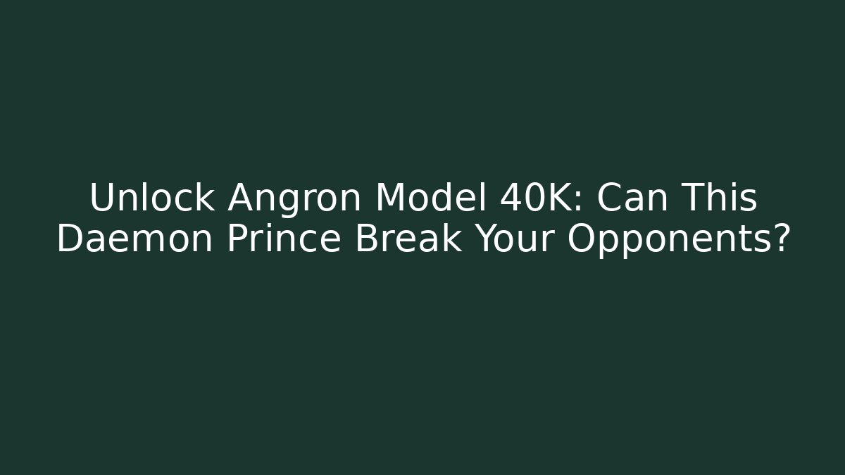 Unlock Angron Model 40K: Can This Daemon Prince Break Your Opponents? - Buddy Program