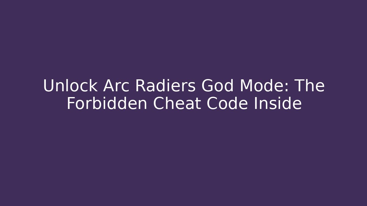 Unlock Arc Radiers God Mode: The Forbidden Cheat Code Inside - Buddy Program
