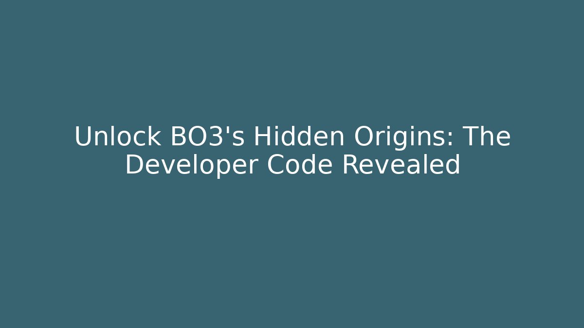 Unlock BO3's Hidden Origins: The Developer Code Revealed - Buddy Program