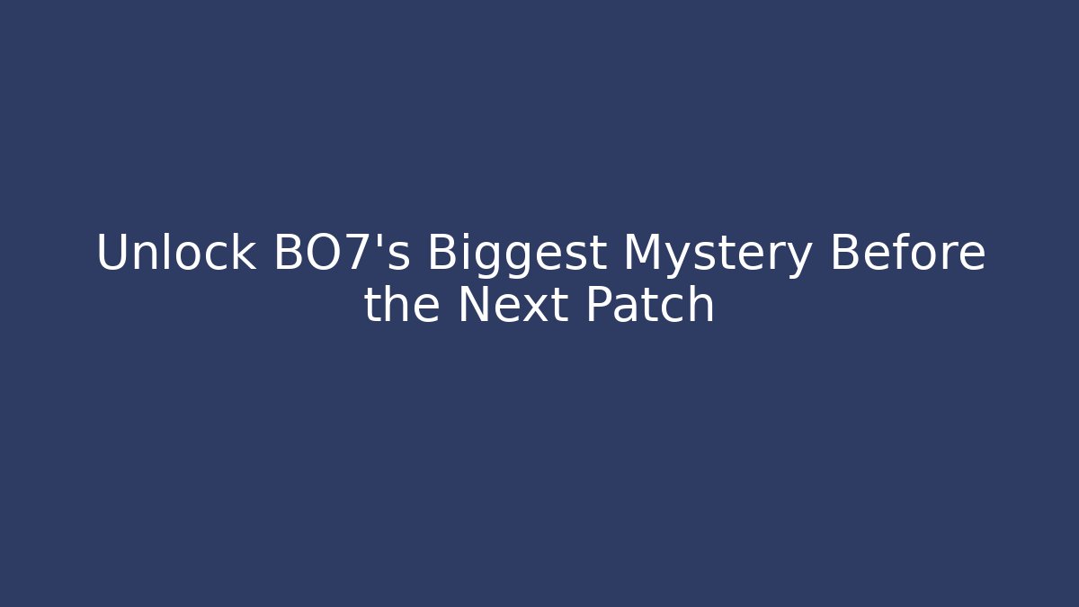 Unlock BO7's Biggest Mystery Before the Next Patch