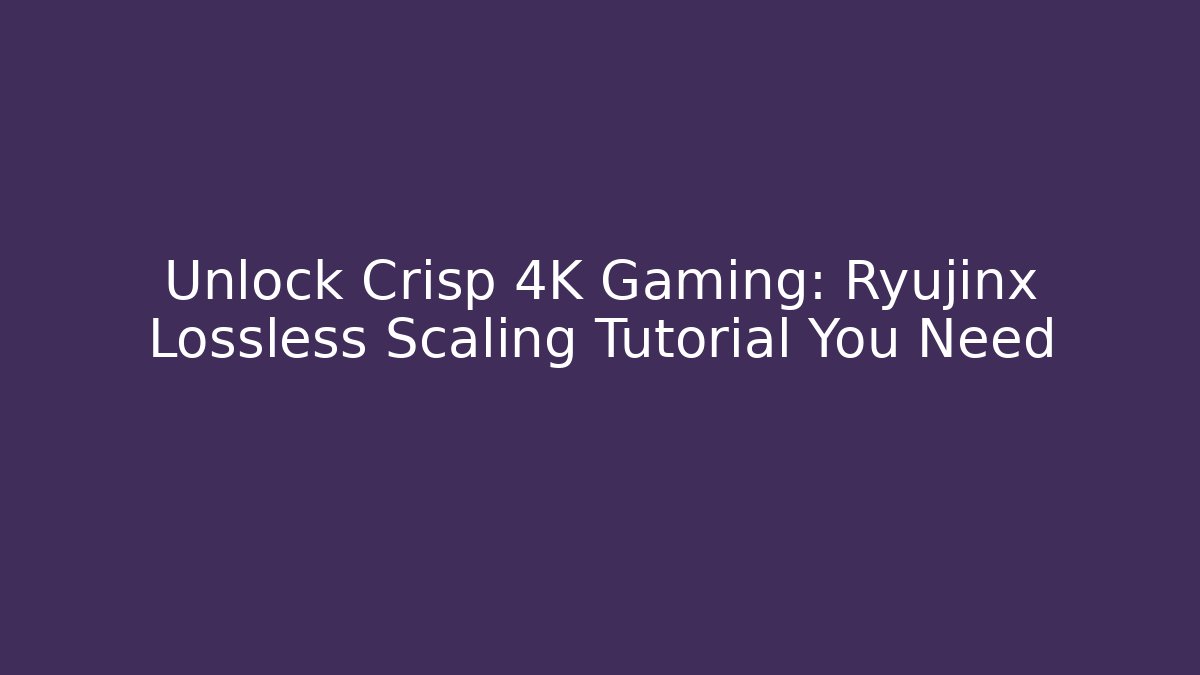 Unlock Crisp 4K Gaming: Ryujinx Lossless Scaling Tutorial You Need - Buddy Program