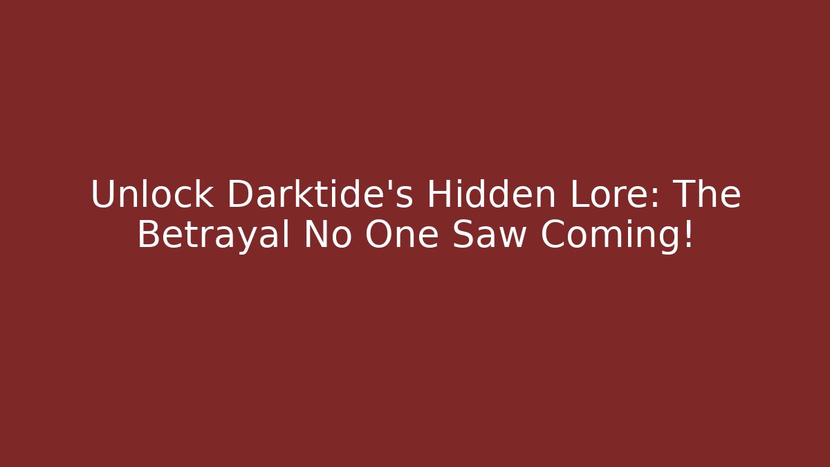 Unlock Darktide’s Hidden Lore: The Betrayal No One Saw Coming!