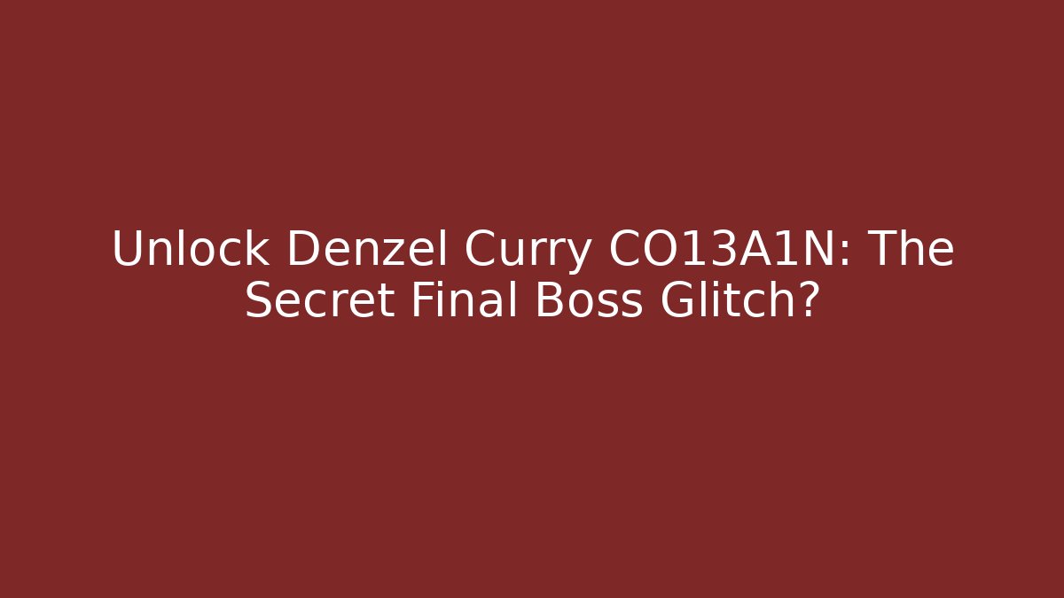 Unlock Denzel Curry CO13A1N: The Secret Final Boss Glitch?