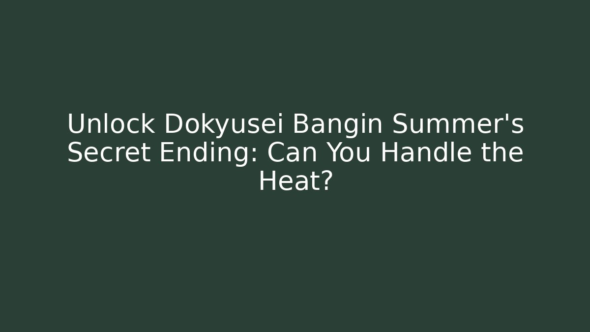 Unlock Dokyusei Bangin Summer's Secret Ending: Can You Handle the Heat?